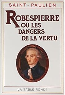 Robespierre ou les dangers de la vertu - (1789-1799)