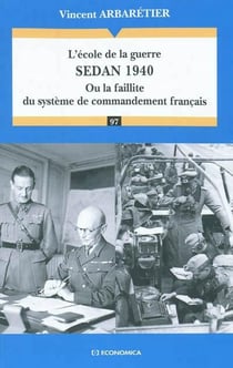 L'école de la guerre - Sedan 1940 : Ou la faillite du système de commandement français