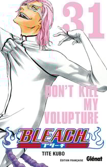 Bleach Tome 31 : don't kill my volupture