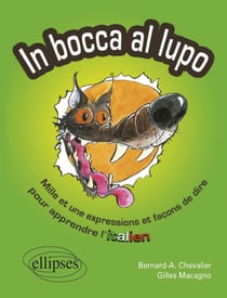 In bocca al lupo - mille et une expressions et façons de dire pour apprendre l'italien