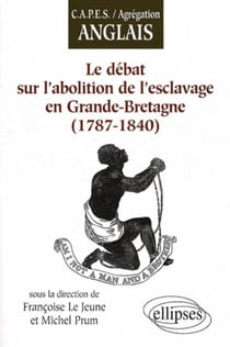 Le débat sur l'abolition de l'esclavage en Grande Bretagne - 1787-1840
