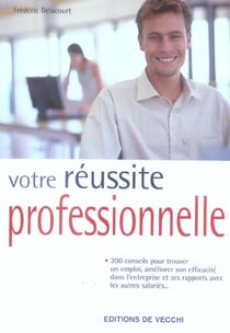 Votre reussite professionnelle 200 conseils