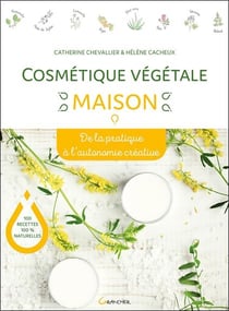 Cosmétique végétale maison - de la pratique à l'autonomie créative
