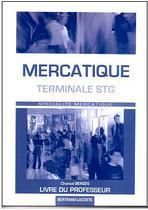 Mercatique - terminale stg spécialité mercatique - guide pédagogique