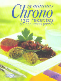 15 minutes chrono - 130 recettes pour gourmets presses