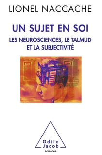 Un sujet en soi - les neurosciences, le talmud et la subjectivité