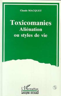 Toxicomanies - aliénation ou styles de vie