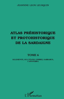 Atlas préhistorique et protohistorique de la Sardaigne Tome 6