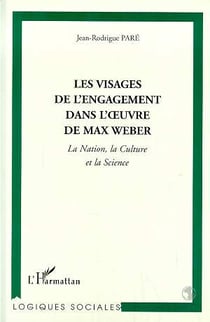 LES VISAGES DE L'ENGAGEMENT DANS L'?UVRE DE MAX WEBER : La nation, la culture et la science