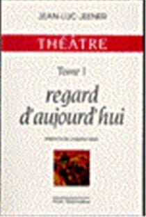 Théatre - Regard d'aujourd'hui Tome 1