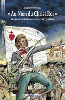 Au nom du Christ Roi - Jacques Cathelineau, Général Vendéen