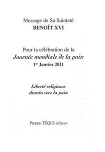 Message de sa Sainteté Benoît XVI pour la célébration de la journée mondiale de la paix - 1er janvier 2011 - liberté religieuse, chemin vers la paix