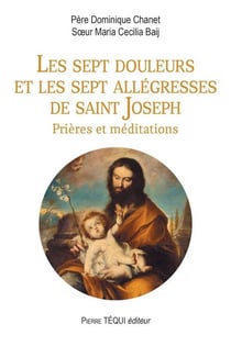 Les sept douleurs et les sept allégresses de saint Joseph - prières et méditations