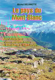 Le pays du mont-blanc - neuf itinéraires à travers paysages et roches du mont-blanc et haut-faucigny