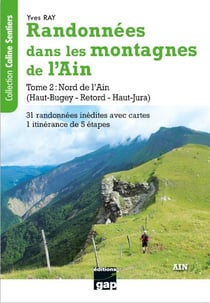 Randonnees dans les montagnes de l'ain - tome 2 - nord de l'ain (haut-bugey - retord - haut-jura)