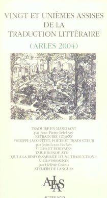 Actes des vingt et uniemes assises de la traduction litteraire - (arles 2004)