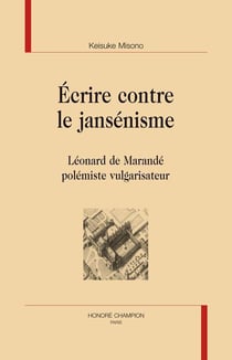 Écrire contre le jansénisme - léonard de marandé polémiste vulgarisateur