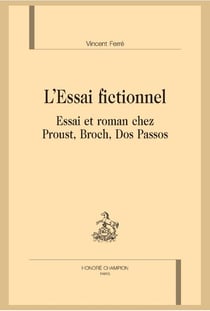 L'essai fictionnel - essai et roman chez Proust, Broch, Dos Passos