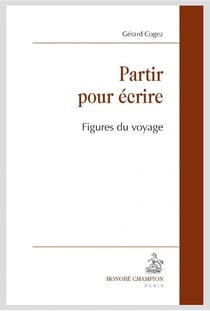 Partir pour écrire - figures du voyage