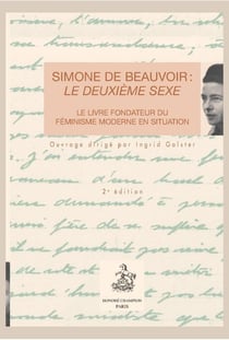 Simone de beauvoir : le deuxième sexe - le livre fondateur du féminisme moderne en situation (2e édition)
