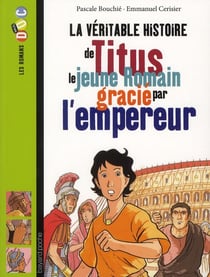 La véritable histoire de titus - le jeune romain grâcié par l'empereur