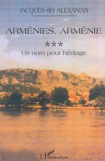ARMÉNIES, ARMÉNIE : Un nom pour héritage