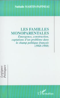 LES FAMILLES MONOPARENTALES : Émergence, construction, captations d'un problème dans le champ politique français (1968-1988)