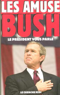 Les amuse-bush le president vous parle