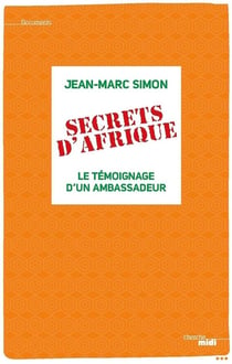 Secrets d'Afrique - le témoignage d'un ambassadeur
