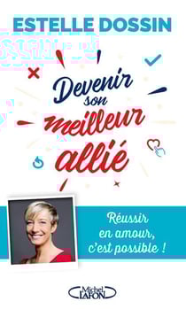Devenir son meilleur allié - réussir en amour, c'est possible !