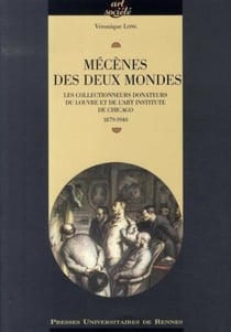 Mécènes des deux mondes - les collectionneurs donateurs du louvre et de l'art institute de chicago, 1879-1940