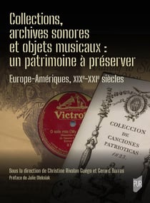 Collections, archives sonores et objets musicaux : un patrimoine à préserver : Europe-Amériques, XIX-XXIe siècles