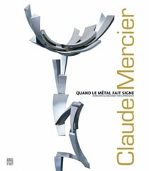 Claude mercier - quand le métal fait signe