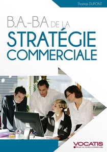 B.A-BA : B.A. BA de la stratégie commerciale
