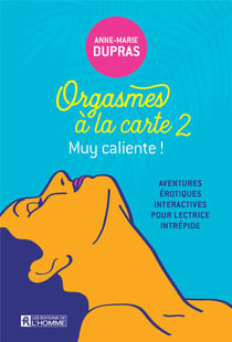 Orgasmes à la carte : aventures érotiques interactives pour lectrice intrépide Tome 2 : Muy caliente !