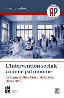 L'intervention sociale comme patrimoine - les Soeurs du Bon-Pasteur de Québec