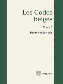 LES CODES BELGES T05 DROITS INTELLECTUELS TEXTES A JOUR AU 1ER AOUT 2016