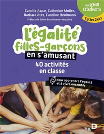 L'égalité filles-garçons en s'amusant : 40 activités en classe pour comprendre et apprendre à vivre