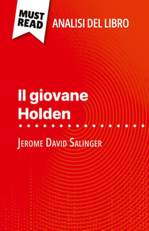 Il giovane Holden di Jerome David Salinger (Analisi del libro) : Analisi completa e sintesi dettagliata del lavoro