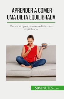 Aprender a comer uma dieta equilibrada : Passos simples para uma dieta mais equilibrada