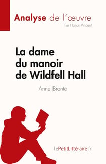 La dame du manoir de Wildfell Hall de Anne Brontë (Analyse de l'oeuvre) : Résumé complet et analyse détaillée de l'oeuvre
