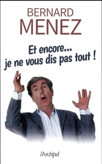 Et encore, je ne vous dis pas tout !