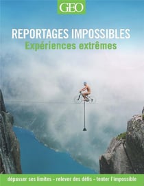 Reportages impossibles - expériences extrêmes