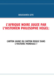 L'afrique noire jugée par l'historien philosophe hegel - carton jaune ou carton rouge dans l'histoire