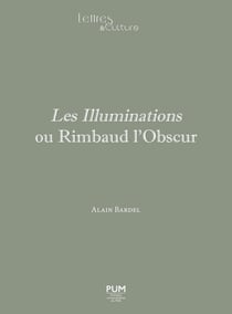 Les Illuminations ou Rimbaud l'Obscur : Essai, introduction, édition et notes par Alain Bardel