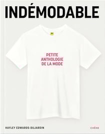 Indémodables : le répertoire de ce qui fait la mode - vêtements intemporels, créations iconiques