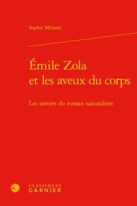 Emile Zola et les aveux du corps - les savoirs du roman naturaliste