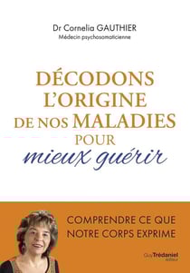Décodons l'origine de nos maladies pour mieux guérir