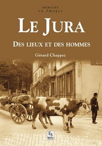Le jura - des lieux et des hommes
