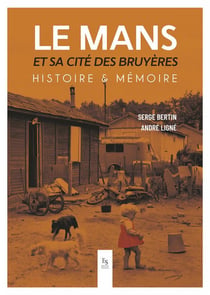 Le Mans et sa cité des bruyères, histoire et mémoire